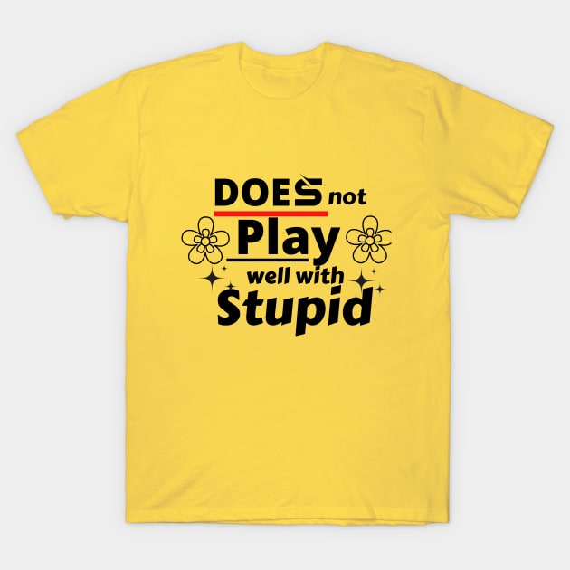 does not play well with stupid T-Shirt by twitaadesign